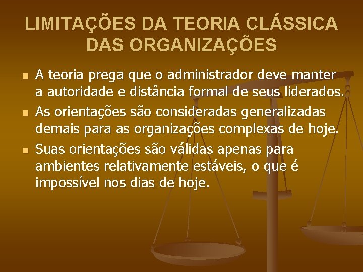 LIMITAÇÕES DA TEORIA CLÁSSICA DAS ORGANIZAÇÕES n n n A teoria prega que o