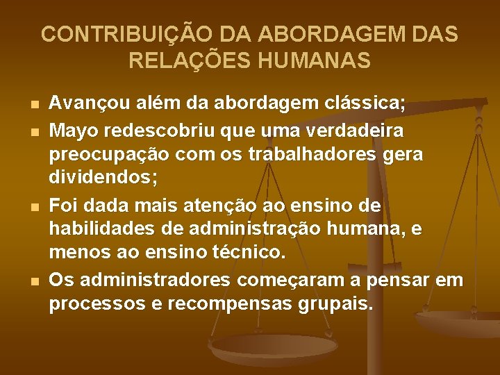 CONTRIBUIÇÃO DA ABORDAGEM DAS RELAÇÕES HUMANAS n n Avançou além da abordagem clássica; Mayo