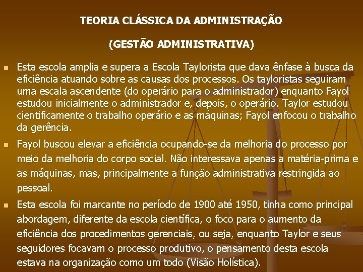 TEORIA CLÁSSICA DA ADMINISTRAÇÃO (GESTÃO ADMINISTRATIVA) n n n Esta escola amplia e supera