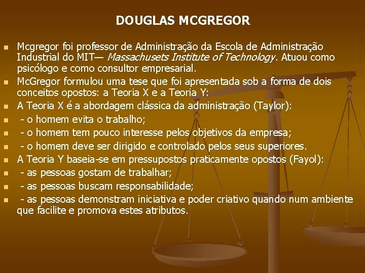 DOUGLAS MCGREGOR n n n n n Mcgregor foi professor de Administração da Escola