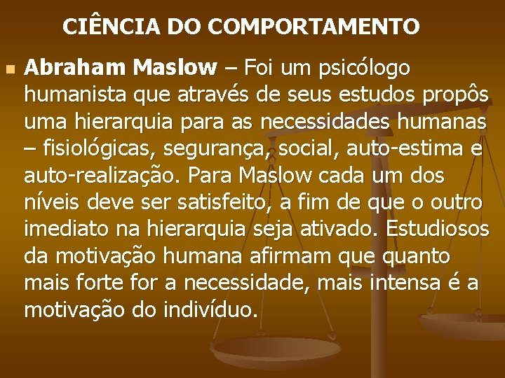 CIÊNCIA DO COMPORTAMENTO n Abraham Maslow – Foi um psicólogo humanista que através de