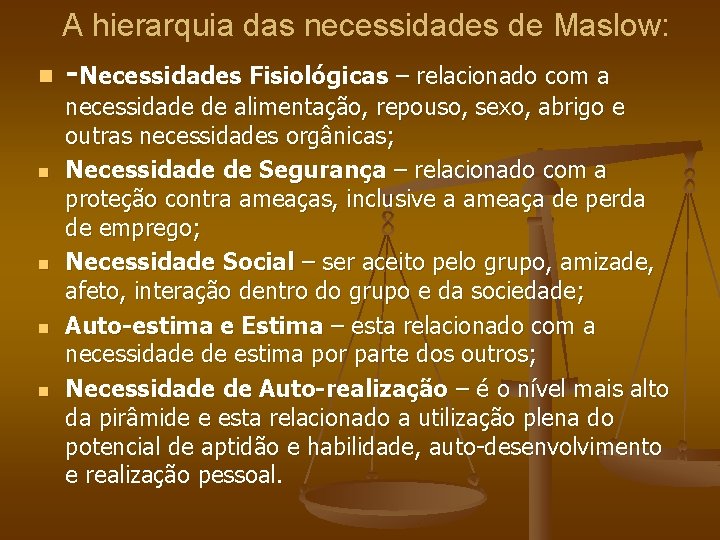 A hierarquia das necessidades de Maslow: n -Necessidades Fisiológicas – relacionado com a n