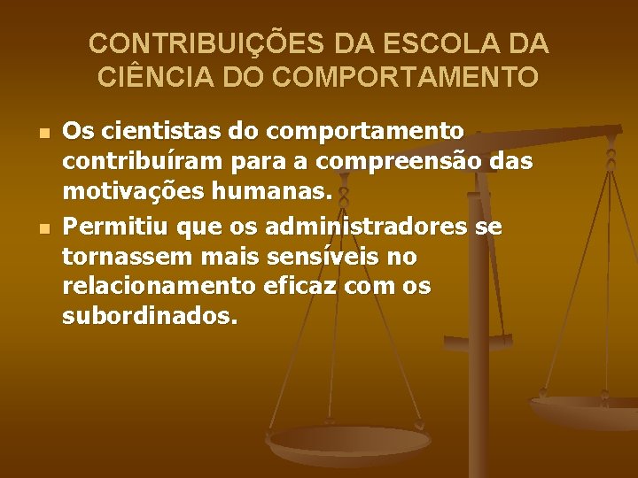 CONTRIBUIÇÕES DA ESCOLA DA CIÊNCIA DO COMPORTAMENTO n n Os cientistas do comportamento contribuíram