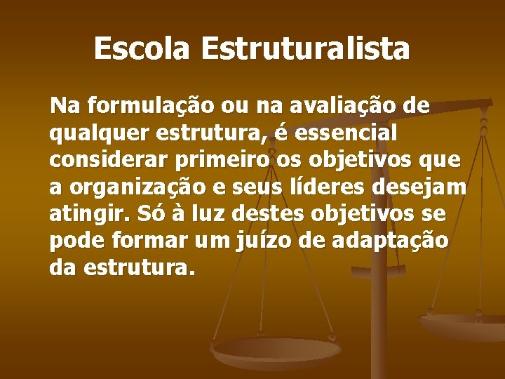 Escola Estruturalista Na formulação ou na avaliação de qualquer estrutura, é essencial considerar primeiro