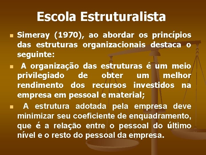 Escola Estruturalista n n n Simeray (1970), ao abordar os princípios das estruturas organizacionais