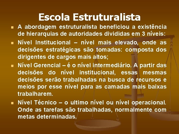 Escola Estruturalista n n A abordagem estruturalista beneficiou a existência de hierarquias de autoridades