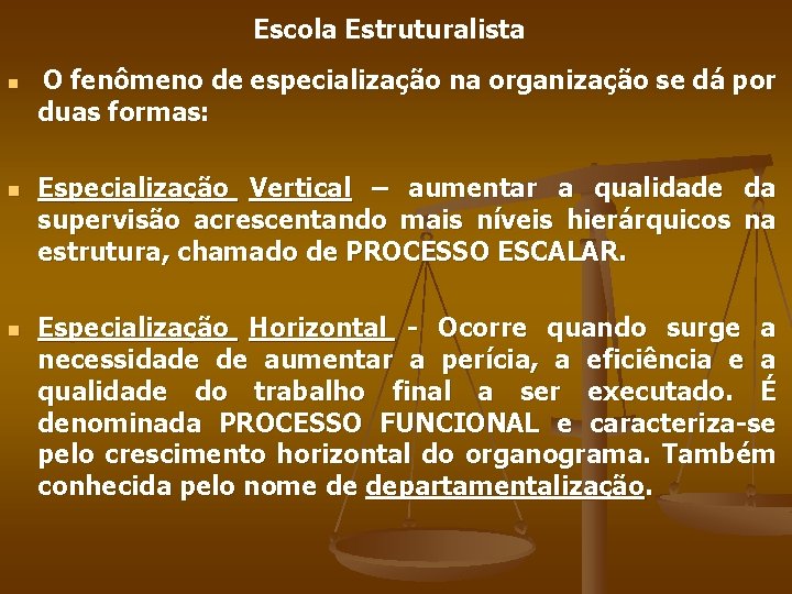 Escola Estruturalista n n n O fenômeno de especialização na organização se dá por