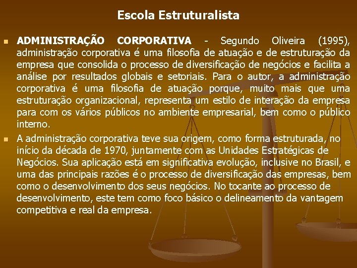 Escola Estruturalista n n ADMINISTRAÇÃO CORPORATIVA - Segundo Oliveira (1995), administração corporativa é uma