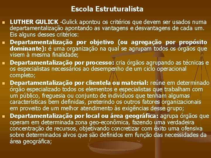 Escola Estruturalista n n n LUTHER GULICK -Gulick apontou os critérios que devem ser
