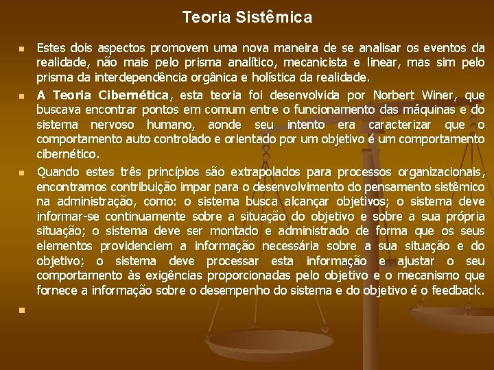 Teoria Sistêmica n n Estes dois aspectos promovem uma nova maneira de se analisar