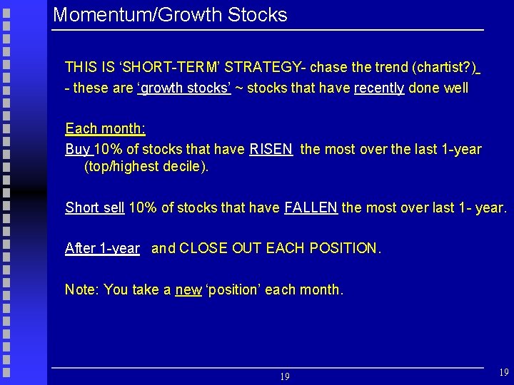 Momentum/Growth Stocks THIS IS ‘SHORT-TERM’ STRATEGY- chase the trend (chartist? ) - these are