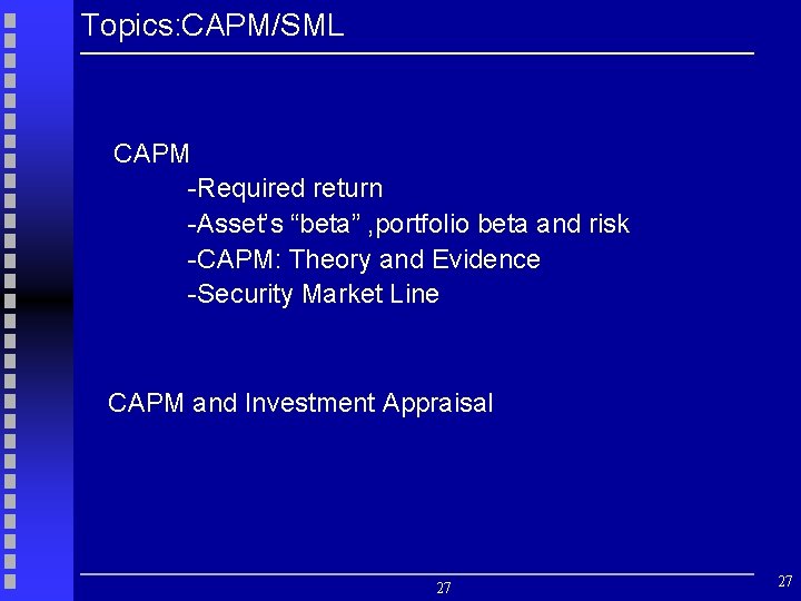 Topics: CAPM/SML CAPM -Required return -Asset’s “beta” , portfolio beta and risk -CAPM: Theory