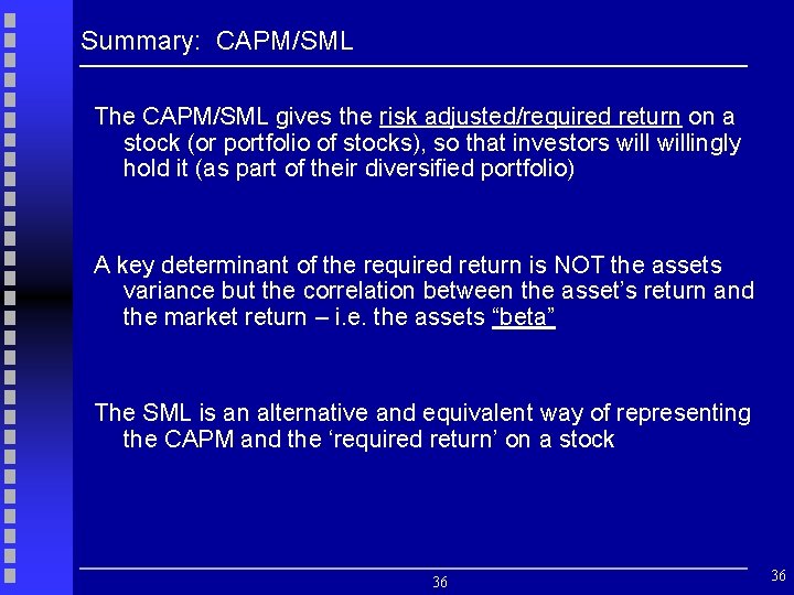 Summary: CAPM/SML The CAPM/SML gives the risk adjusted/required return on a stock (or portfolio