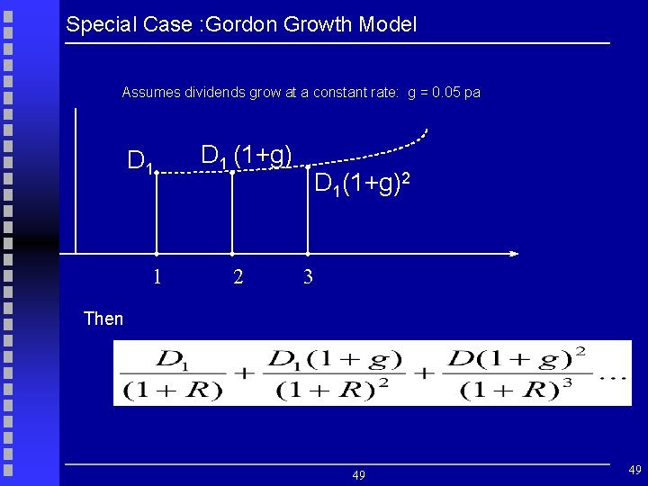 Special Case : Gordon Growth Model Assumes dividends grow at a constant rate: g