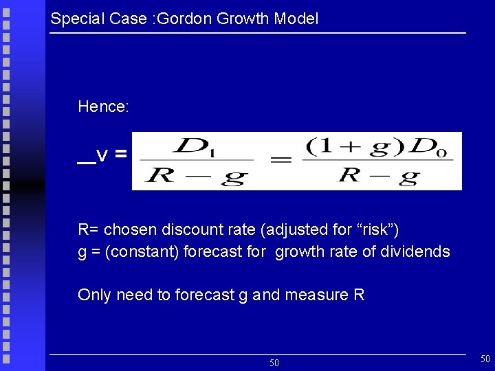 Special Case : Gordon Growth Model Hence: V = R= chosen discount rate (adjusted
