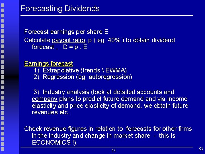 Forecasting Dividends Forecast earnings per share E Calculate payout ratio, p ( eg. 40%
