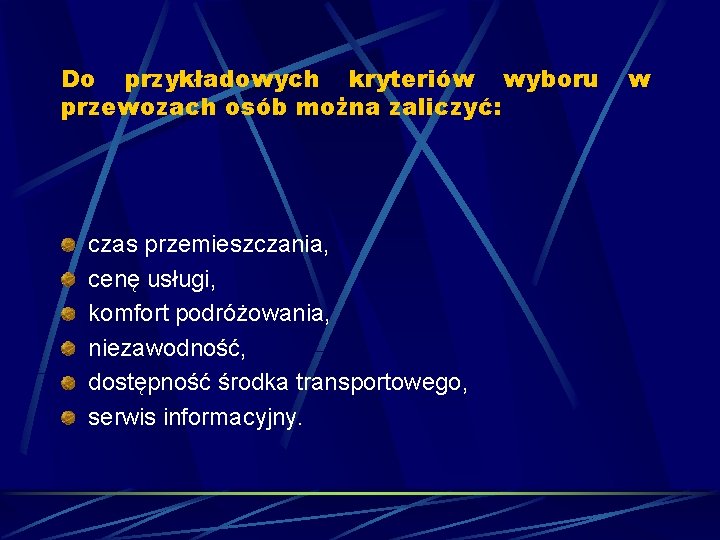 Do przykładowych kryteriów wyboru przewozach osób można zaliczyć: czas przemieszczania, cenę usługi, komfort podróżowania,