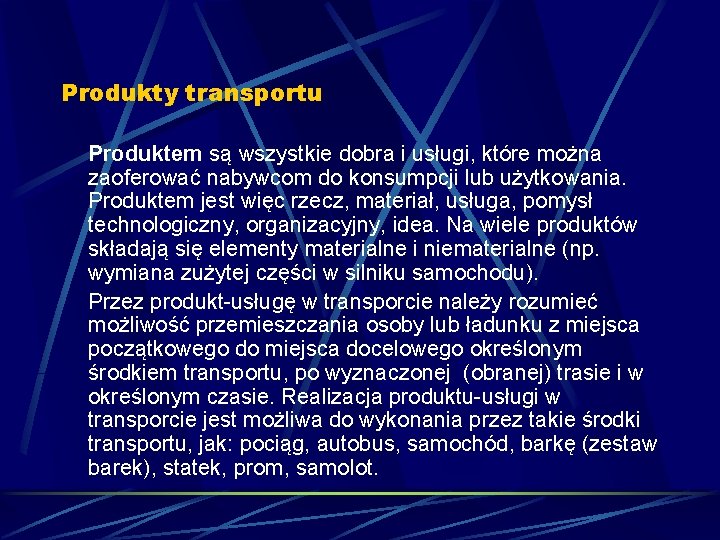 Produkty transportu Produktem są wszystkie dobra i usługi, które można zaoferować nabywcom do konsumpcji