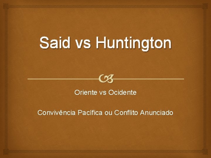 Said vs Huntington Oriente vs Ocidente Convivência Pacífica ou Conflito Anunciado 