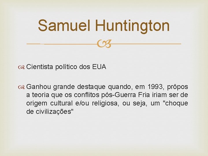 Samuel Huntington Cientista político dos EUA Ganhou grande destaque quando, em 1993, prôpos a