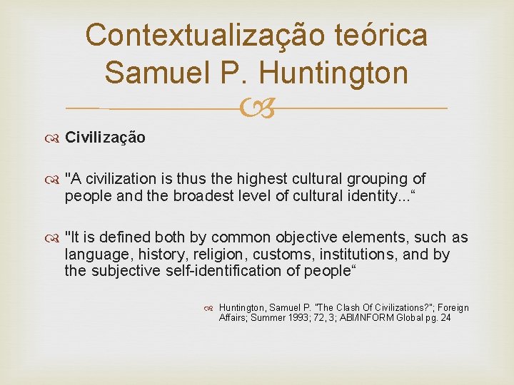 Contextualização teórica Samuel P. Huntington Civilização "A civilization is thus the highest cultural grouping