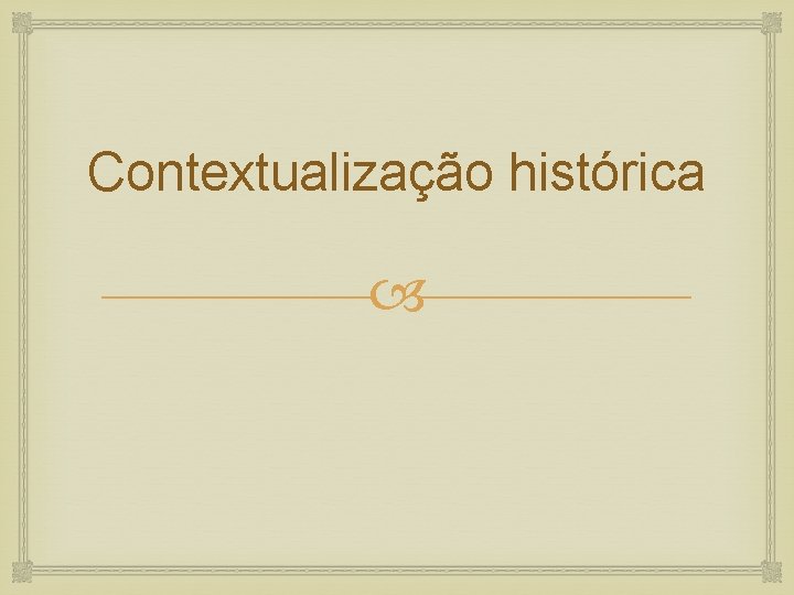 Contextualização histórica 