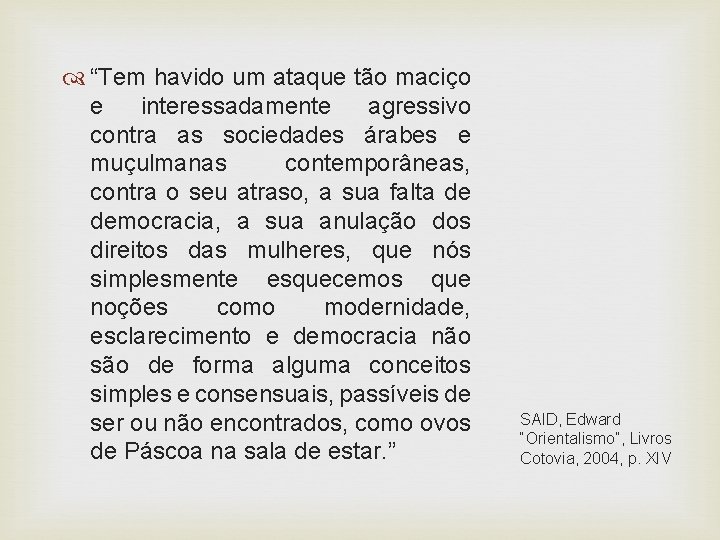  “Tem havido um ataque tão maciço e interessadamente agressivo contra as sociedades árabes