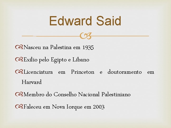 Edward Said Nasceu na Palestina em 1935 Exílio pelo Egipto e Líbano Licenciatura em