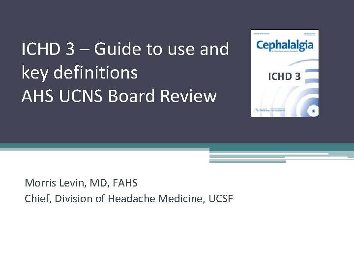 ICHD 3 – Guide to use and key definitions AHS UCNS Board Review Morris