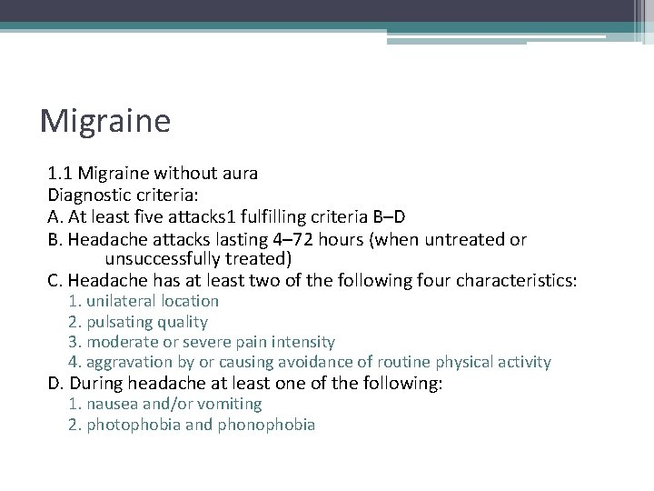 Migraine 1. 1 Migraine without aura Diagnostic criteria: A. At least five attacks 1