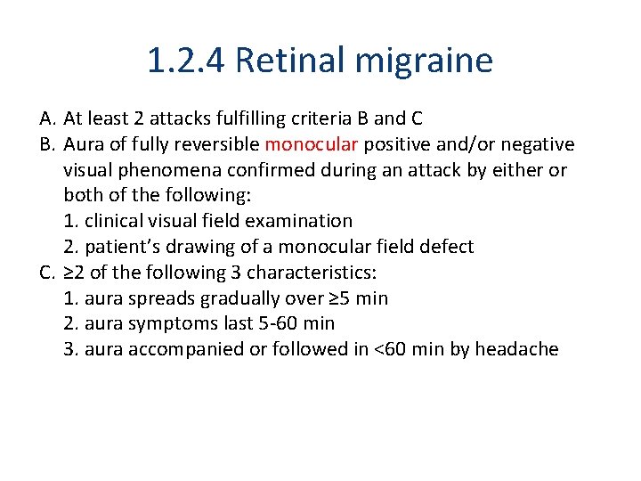 1. 2. 4 Retinal migraine A. At least 2 attacks fulfilling criteria B and