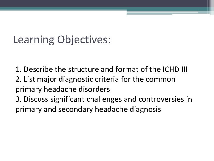 Learning Objectives: 1. Describe the structure and format of the ICHD III 2. List