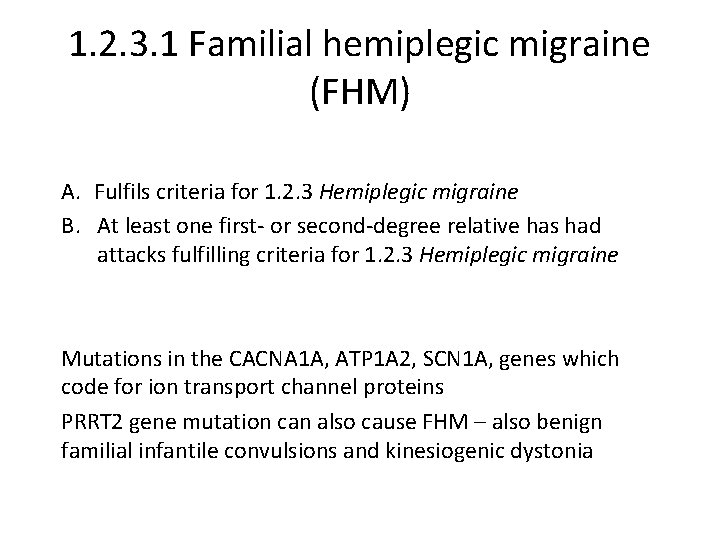 1. 2. 3. 1 Familial hemiplegic migraine (FHM) A. Fulfils criteria for 1. 2.