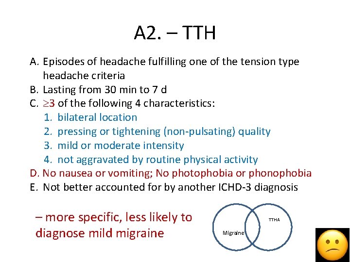 A 2. – TTH A. Episodes of headache fulfilling one of the tension type