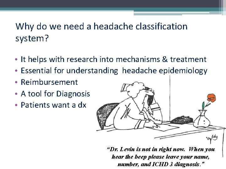 Why do we need a headache classification system? • • • It helps with