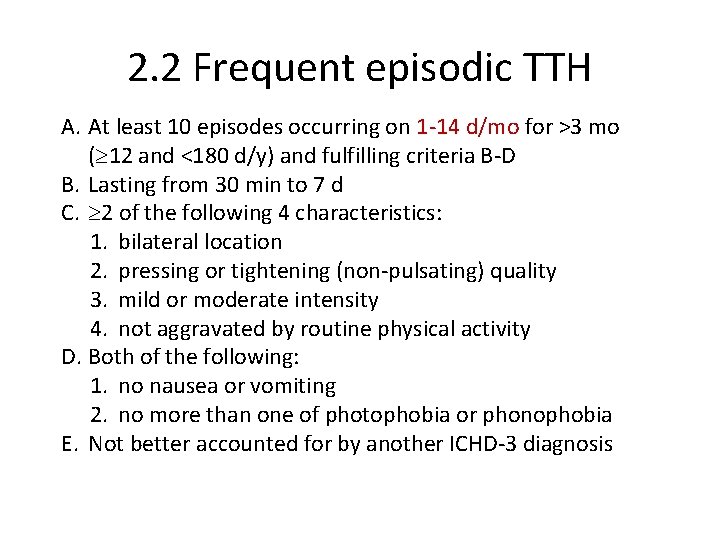 2. 2 Frequent episodic TTH A. At least 10 episodes occurring on 1 -14