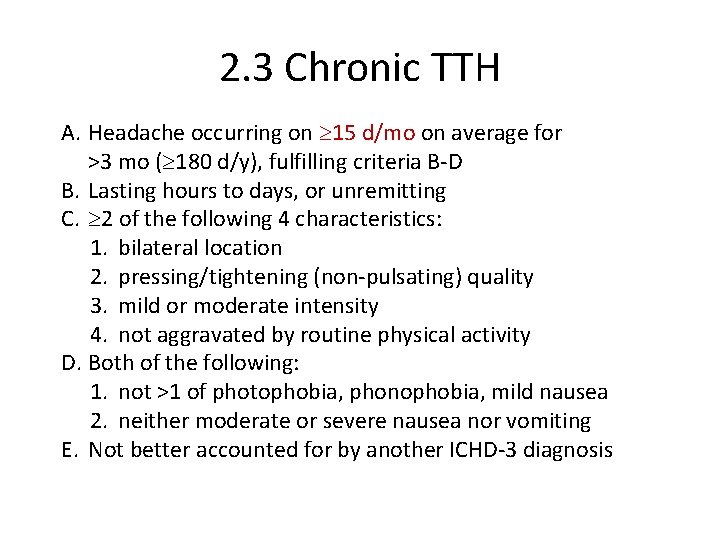 2. 3 Chronic TTH A. Headache occurring on 15 d/mo on average for >3