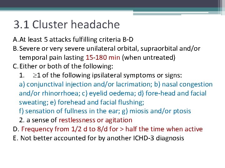 3. 1 Cluster headache A. At least 5 attacks fulfilling criteria B-D B. Severe
