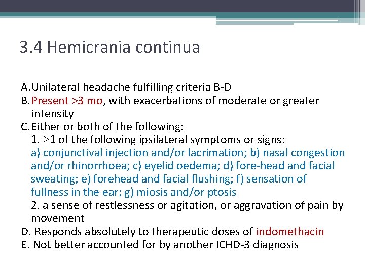 3. 4 Hemicrania continua A. Unilateral headache fulfilling criteria B-D B. Present >3 mo,