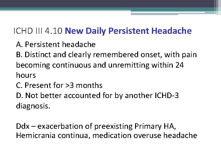 ICHD III 4. 10 New Daily Persistent Headache A. Persistent headache B. Distinct and