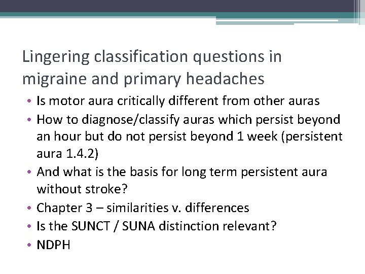 Lingering classification questions in migraine and primary headaches • Is motor aura critically different