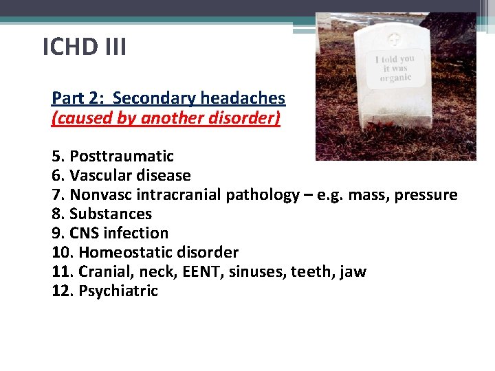 ICHD III Part 2: Secondary headaches (caused by another disorder) 5. Posttraumatic 6. Vascular
