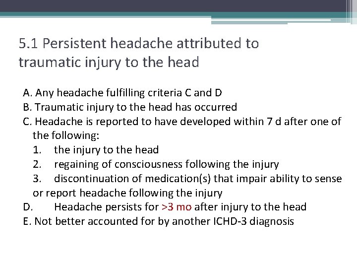 5. 1 Persistent headache attributed to traumatic injury to the head A. Any headache