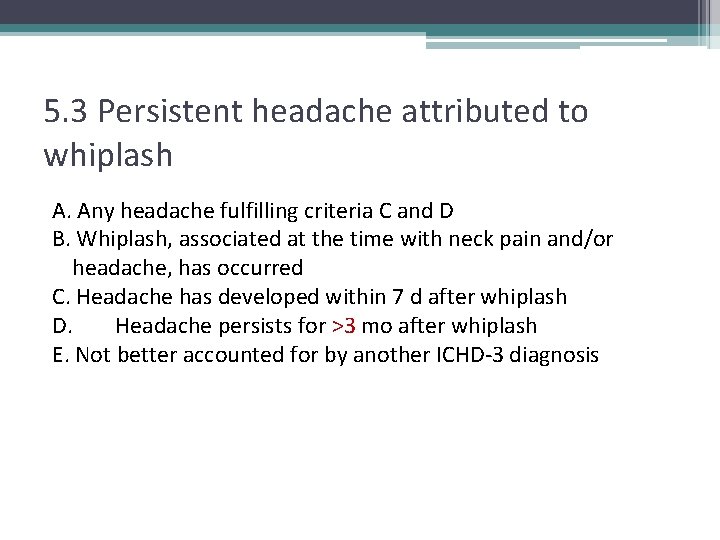 5. 3 Persistent headache attributed to whiplash A. Any headache fulfilling criteria C and