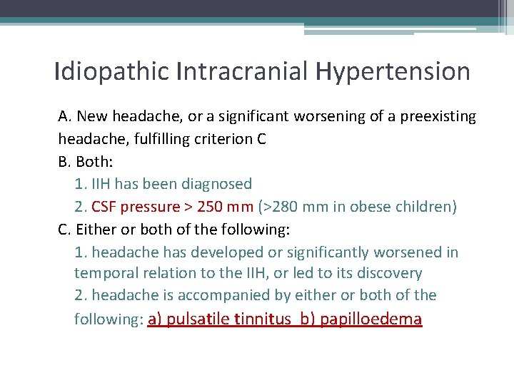 Idiopathic Intracranial Hypertension A. New headache, or a significant worsening of a preexisting headache,