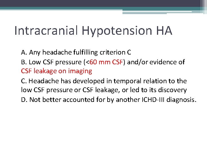 Intracranial Hypotension HA A. Any headache fulfilling criterion C B. Low CSF pressure (<60