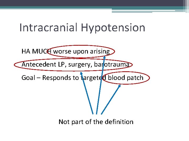 Intracranial Hypotension HA MUCH worse upon arising Antecedent LP, surgery, barotrauma Goal – Responds