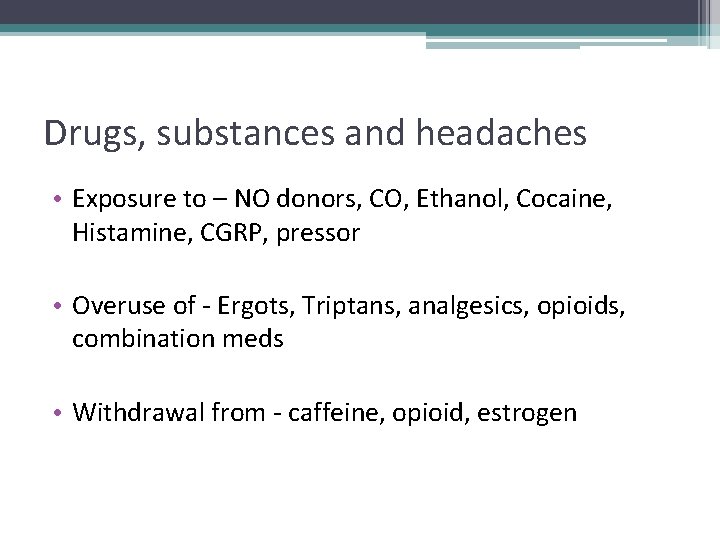 Drugs, substances and headaches • Exposure to – NO donors, CO, Ethanol, Cocaine, Histamine,