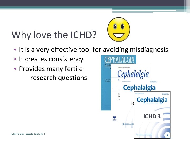 Why love the ICHD? • It is a very effective tool for avoiding misdiagnosis