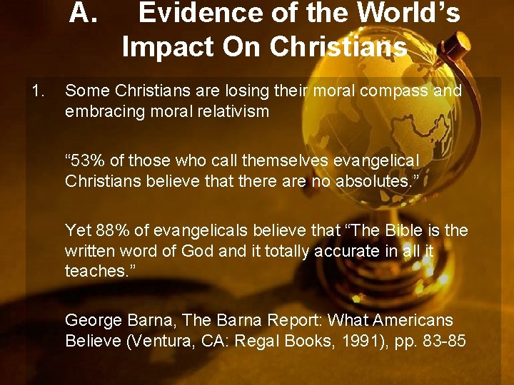 A. 1. Evidence of the World’s Impact On Christians Some Christians are losing their